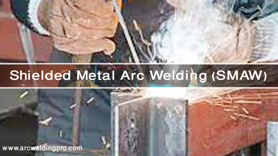 Common Types of Welding (FCAW, GMAW, GTAW, SMAW, SAW) 3 Shielded Metal Arc Welding (SMAW)