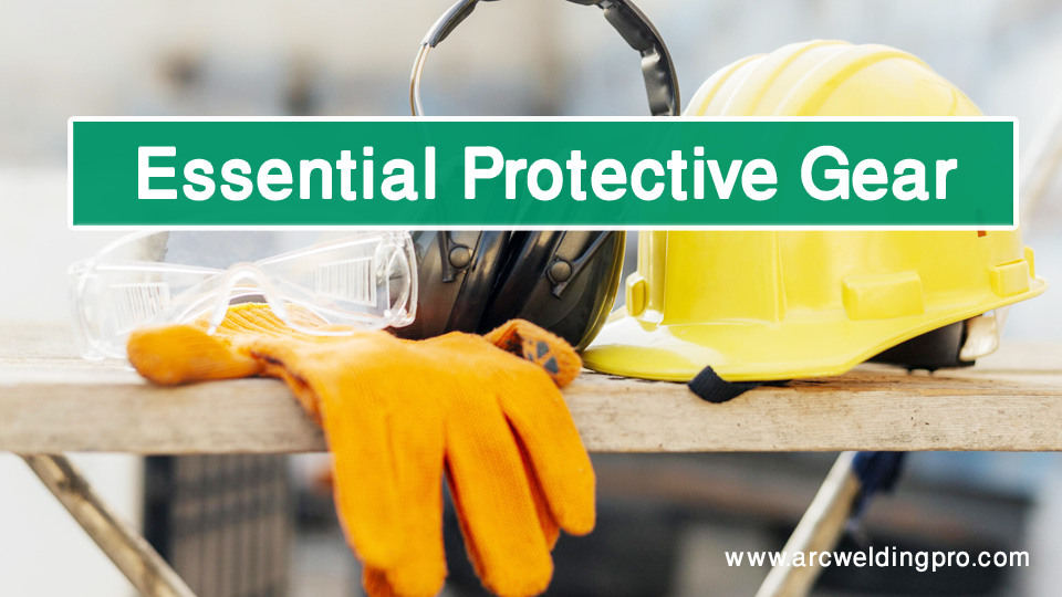 Basic Welding Safety Equipment: Importance Of Safety In Welding 2 Essential Protective Gear