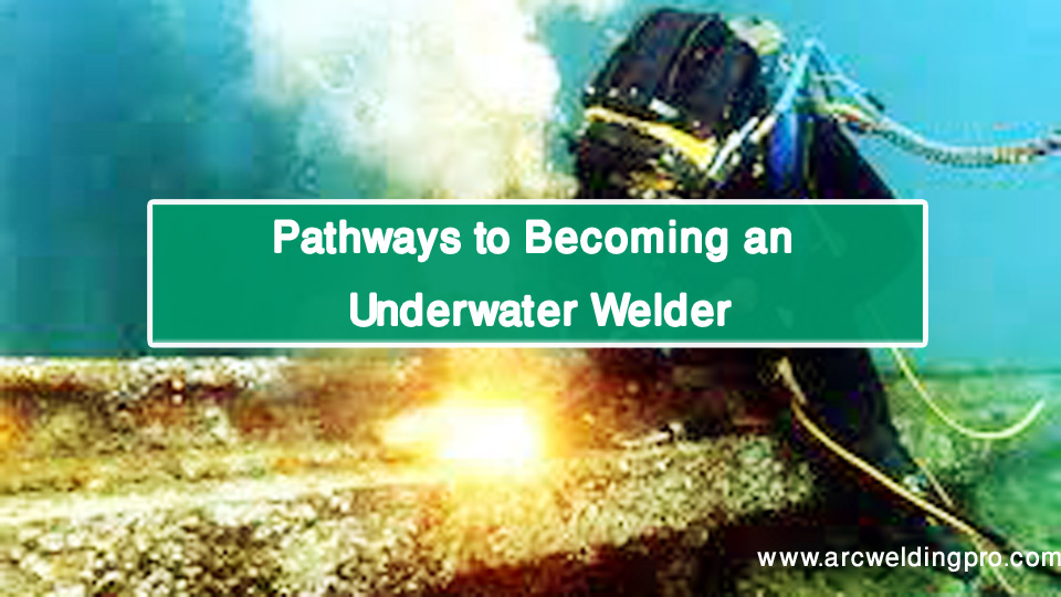 Pathways to Becoming an Underwater Welder