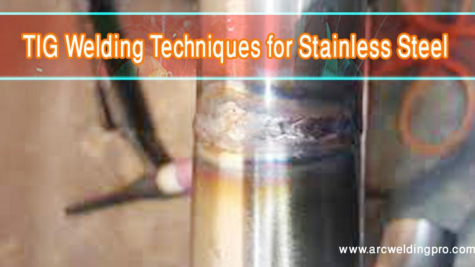 TIG Welding Techniques for Stainless Steel