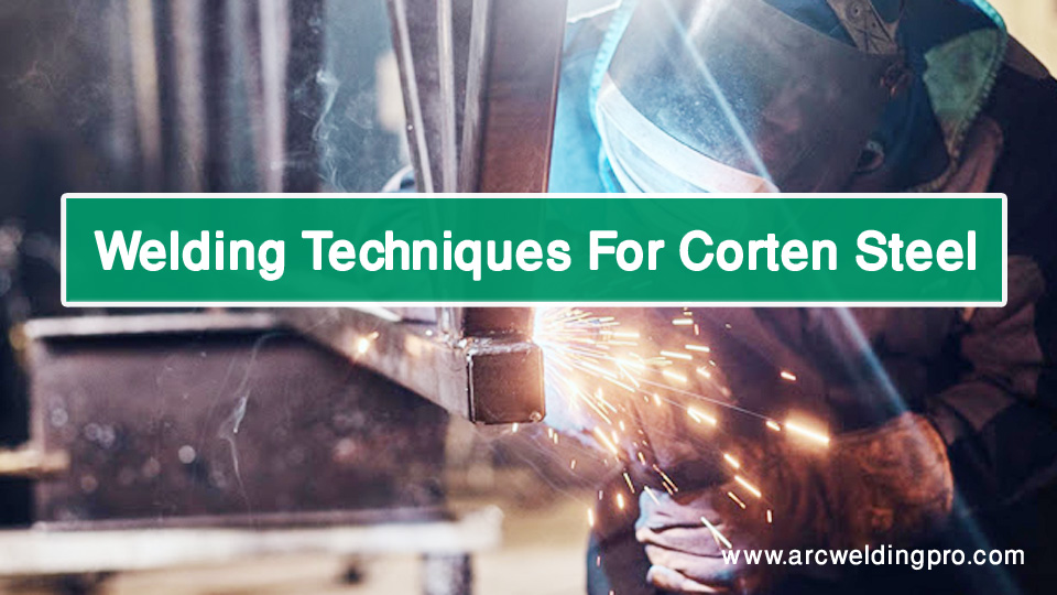 Welding Techniques For Corten Steel