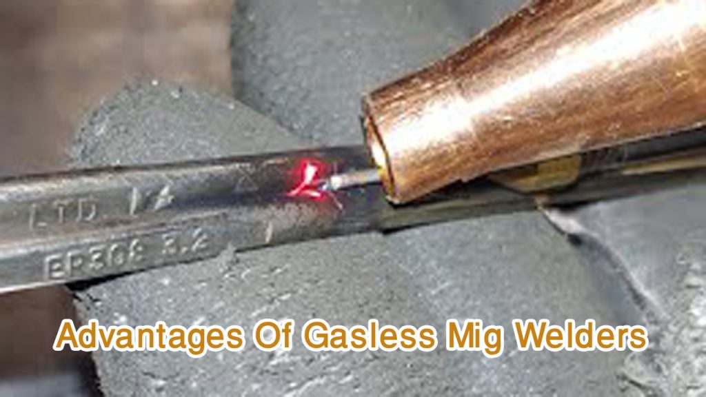 What Happens If You MiG Weld Without Gas? 3 Advantages Of Gasless Mig Welders