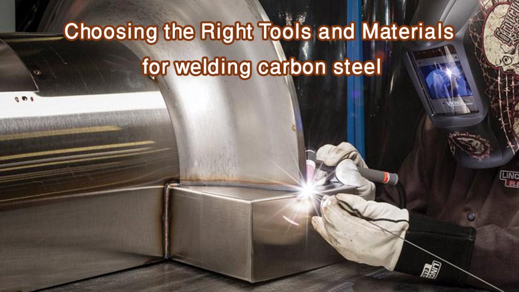 How To Weld Carbon Steel: Expert Tips & Tricks 2 Choosing the Right Tools and Materials for welding carbon steel