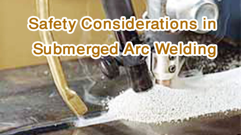 What is Submerged Arc Welding Used For: Applications & Benefits 3 Safety Considerations in Submerged Arc Welding