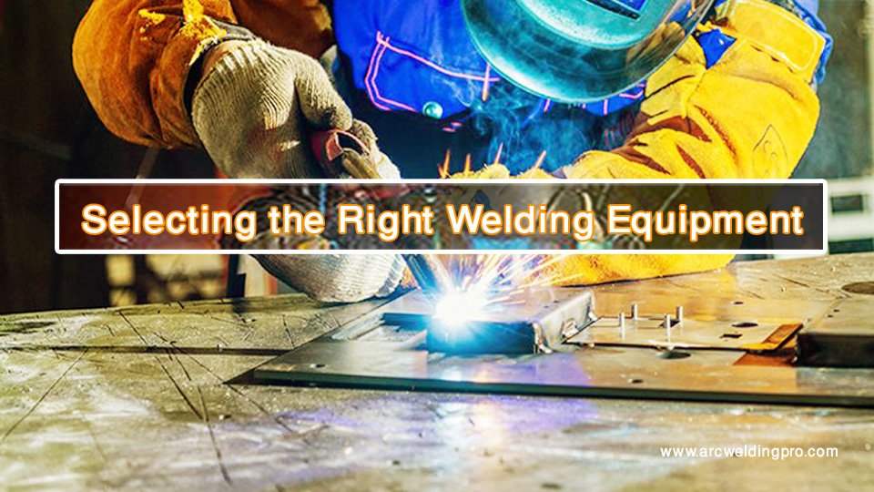 How to Get Started With Welding? Beginner’s Guide 2 Selecting the Right Welding Equipment