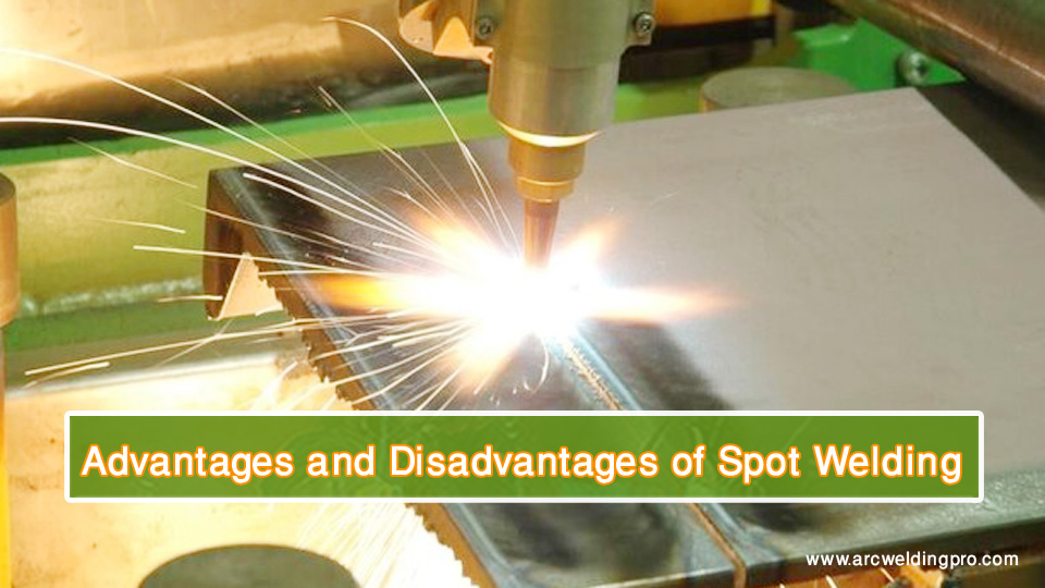 Advantages and Disadvantages of Spot Welding