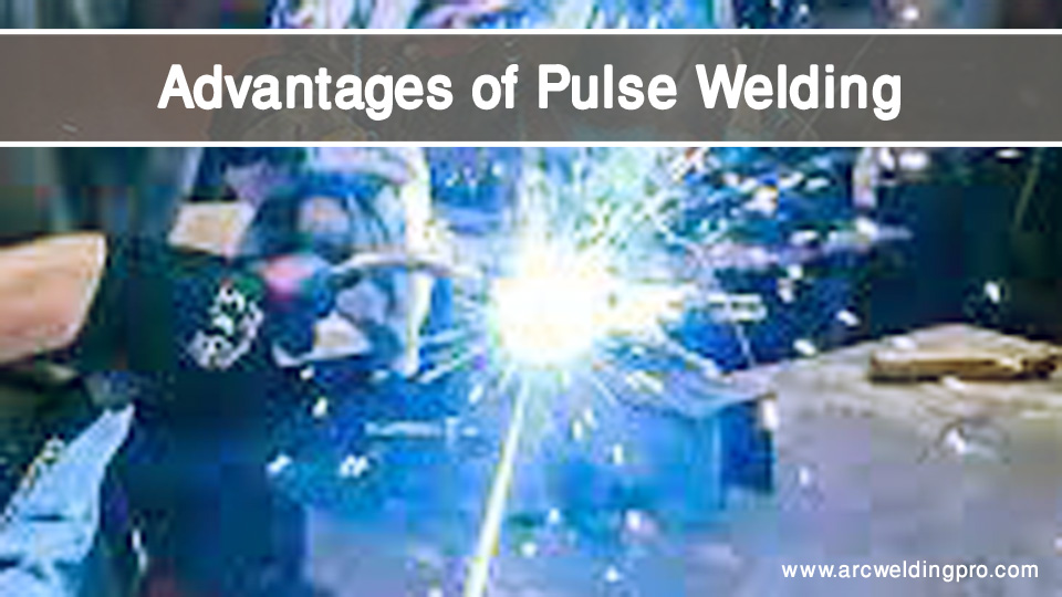 Advantages and Disadvantages of Pulse Welding 2 Advantages of Pulse Welding