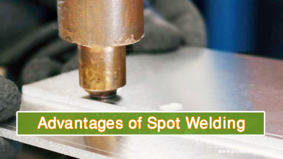 Advantages and Disadvantages of Spot Welding 2 Advantages of Spot Welding