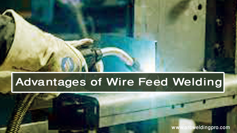 Advantages of Wire Feed Welding