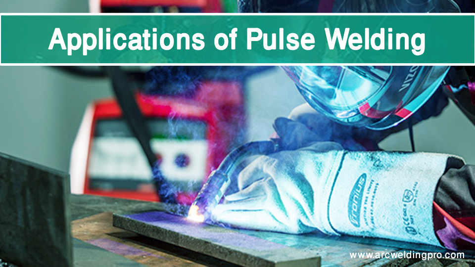 Advantages and Disadvantages of Pulse Welding 4 Applications of Pulse Welding