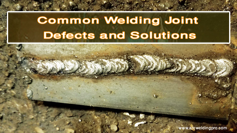 Common Welding Joint Defects and Solutions