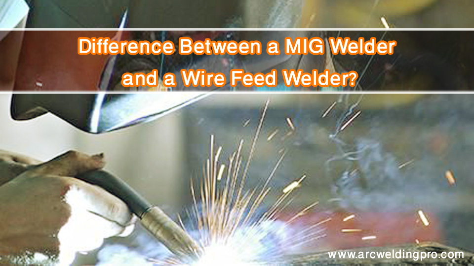 What is the Difference Between a MIG Welder and a Wire Feed Welder? 1 Difference Between a MIG Welder and a Wire Feed Welder