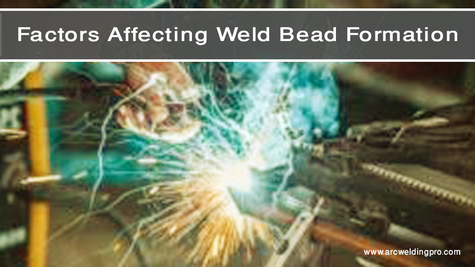 What are the Different Types of Weld Beads? 3 Factors Affecting Weld Bead Formation