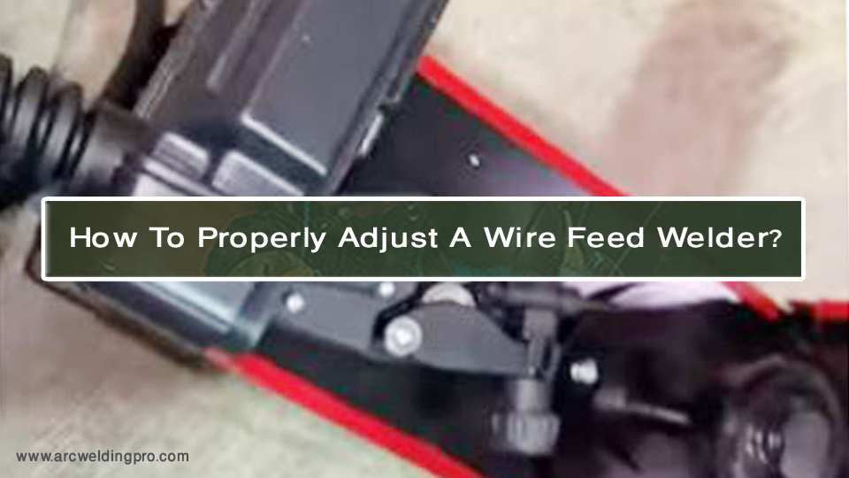 How-To-Properly-Adjust-A-Wire-Feed-Welder.jpg
