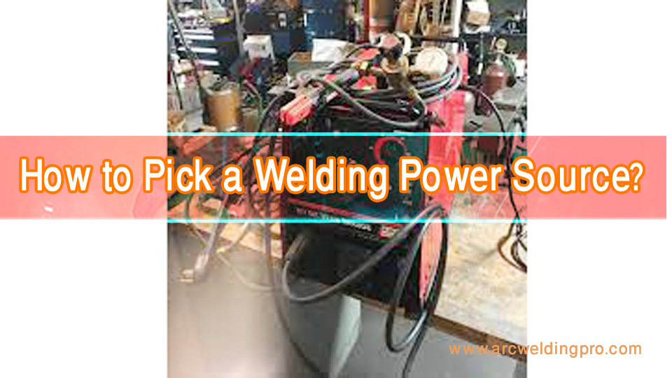 How to Pick a Welding Power Source: A Comprehensive Guide 1 How-to-Pick-a-Welding-Power-Source.jpg