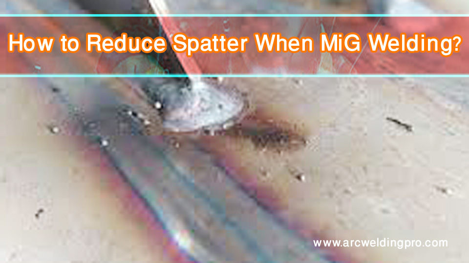 How-to-Reduce-Spatter-When-MiG-Welding.jpg