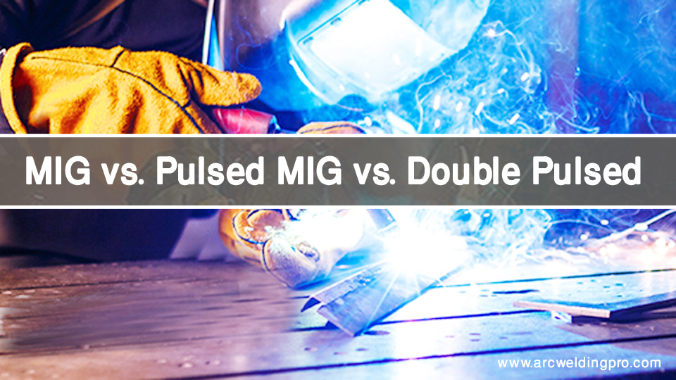 MIG vs. Pulsed MIG vs