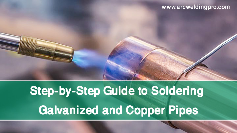 How To Join Galvanized to Copper Pipes? 2 Step-by-Step Guide to Soldering Galvanized and Copper Pipes