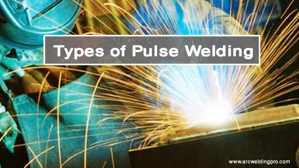 What Is Pulse Welding & How Does It Work? 2 Types of Pulse Welding