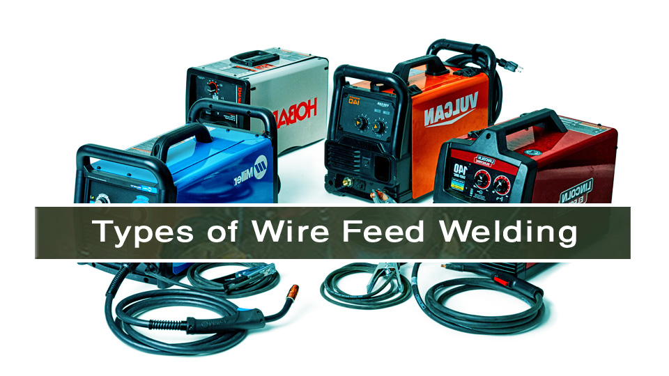 Types of Wire Feed Welding