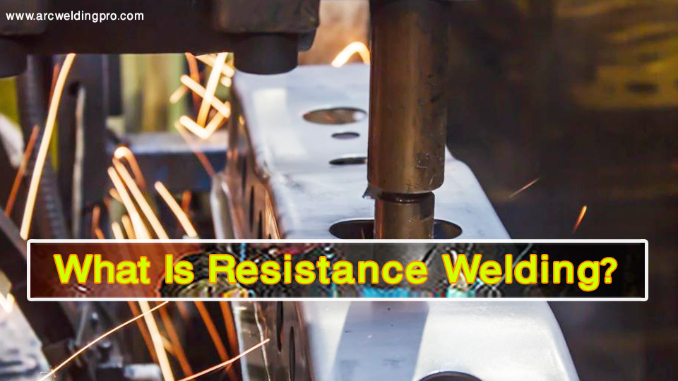 What Is Resistance Welding and How Does it Work? 1 What Is Resistance Welding