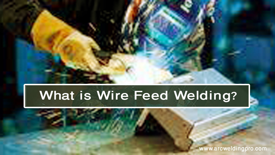 What is Wire Feed Welding