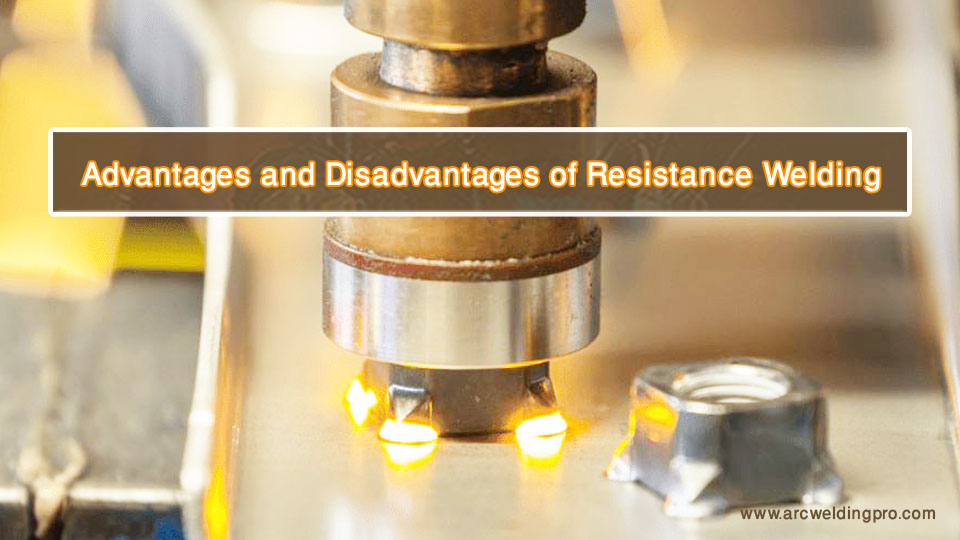 Advantages and Disadvantages of Resistance Welding 1 Advantages and Disadvantages of Resistance Welding