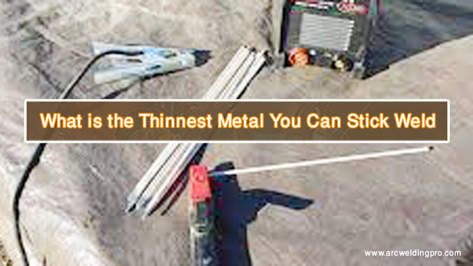 What-is-the-Thinnest-Metal-You-Can-Stick-Weld.jpg